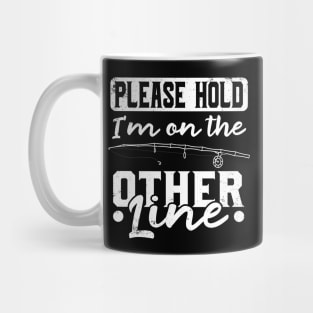 Please Hold I'm On The Other Line - Fishing T-Shirt Mug